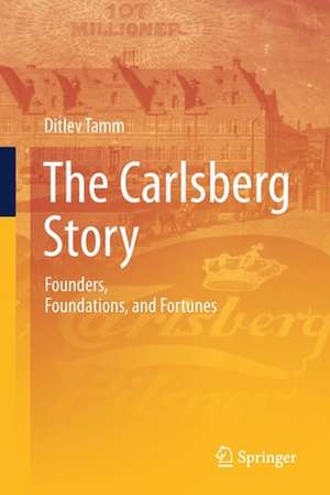 The Carlsberg Story: Founders, Foundations, and Fortunes de Ditlev Tamm