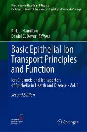 Basic Epithelial Ion Transport Principles and Function: Ion Channels and Transporters of Epithelia in Health and Disease - Vol. 1 de Kirk L. Hamilton