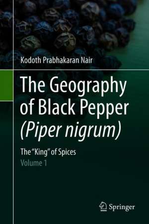 The Geography of Black Pepper (Piper nigrum): The "King" of Spices – Volume 1 de Kodoth Prabhakaran Nair