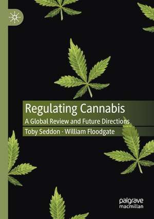 Regulating Cannabis: A Global Review and Future Directions de Toby Seddon