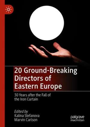 20 Ground-Breaking Directors of Eastern Europe: 30 Years After the Fall of the Iron Curtain de Kalina Stefanova