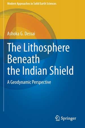 The Lithosphere Beneath the Indian Shield: A Geodynamic Perspective de Ashoka G. Dessai