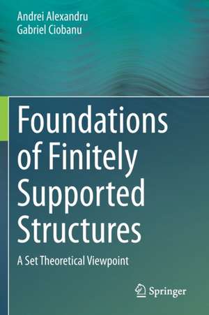 Foundations of Finitely Supported Structures: A Set Theoretical Viewpoint de Andrei Alexandru