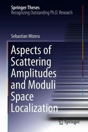 Aspects of Scattering Amplitudes and Moduli Space Localization de Sebastian Mizera