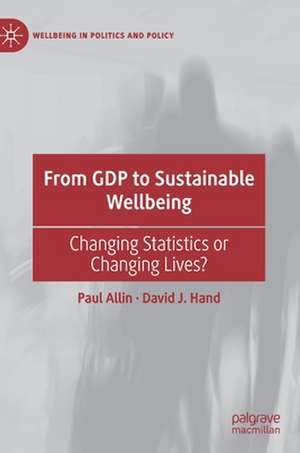 From GDP to Sustainable Wellbeing: Changing Statistics or Changing Lives? de Paul Allin