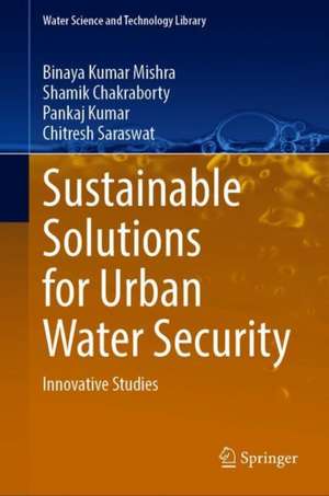 Sustainable Solutions for Urban Water Security: Innovative Studies de Binaya Kumar Mishra