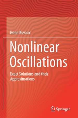 Nonlinear Oscillations: Exact Solutions and their Approximations de Ivana Kovacic