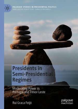 Presidents in Semi-Presidential Regimes: Moderating Power in Portugal and Timor-Leste de Rui Graça Feijó