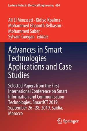 Advances in Smart Technologies Applications and Case Studies: Selected Papers from the First International Conference on Smart Information and Communication Technologies, SmartICT 2019, September 26-28, 2019, Saidia, Morocco de Ali El Moussati