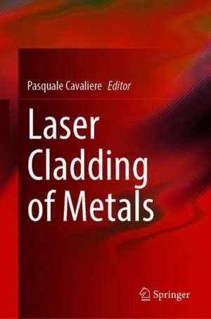 Laser Cladding of Metals de Pasquale Cavaliere