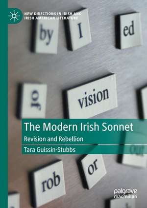 The Modern Irish Sonnet: Revision and Rebellion de Tara Guissin-Stubbs