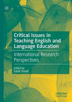 Critical Issues in Teaching English and Language Education: International Research Perspectives de Salah Troudi