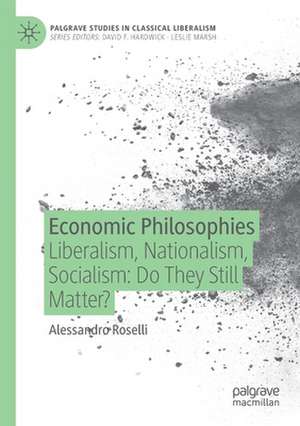 Economic Philosophies: Liberalism, Nationalism, Socialism: Do They Still Matter? de Alessandro Roselli