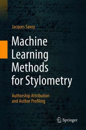 Machine Learning Methods for Stylometry: Authorship Attribution and Author Profiling de Jacques Savoy