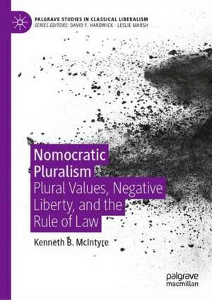 Nomocratic Pluralism: Plural Values, Negative Liberty, and the Rule of Law de Kenneth B. McIntyre