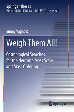 Weigh Them All!: Cosmological Searches for the Neutrino Mass Scale and Mass Ordering de Sunny Vagnozzi