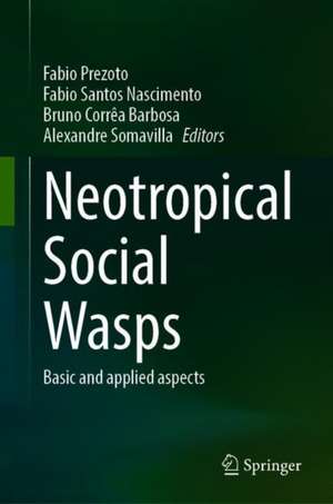 Neotropical Social Wasps: Basic and applied aspects de Fabio Prezoto