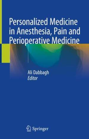 Personalized Medicine in Anesthesia, Pain and Perioperative Medicine de Ali Dabbagh