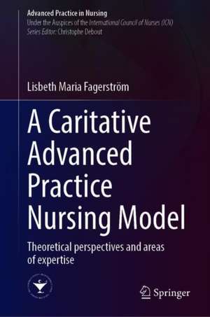 A Caring Advanced Practice Nursing Model: Theoretical Perspectives And Competency Domains de Lisbeth Maria Fagerström