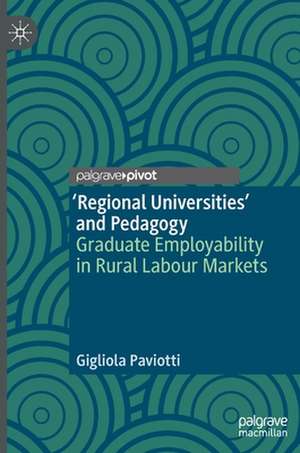 ‘Regional Universities’ and Pedagogy: Graduate Employability in Rural Labour Markets de Gigliola Paviotti