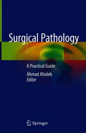 Surgical Pathology: A Practical Guide for Non-Pathologist de Ahmad Altaleb