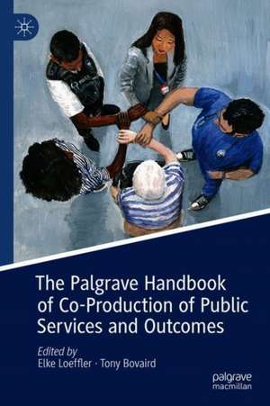 The Palgrave Handbook of Co-Production of Public Services and Outcomes de Elke Loeffler