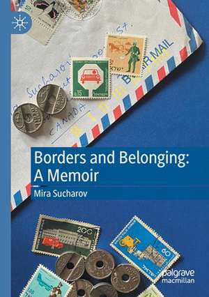 Borders and Belonging: A Memoir de Mira Sucharov