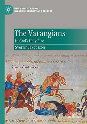 The Varangians: In God’s Holy Fire de Sverrir Jakobsson