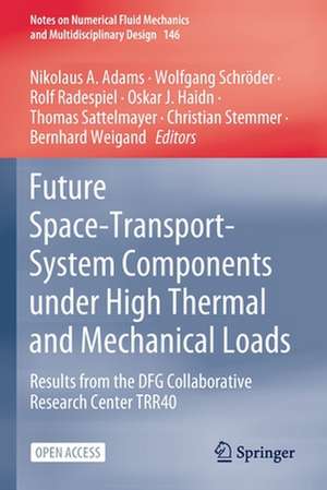 Future Space-Transport-System Components under High Thermal and Mechanical Loads: Results from the DFG Collaborative Research Center TRR40 de Nikolaus A. Adams