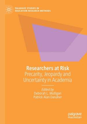 Researchers at Risk: Precarity, Jeopardy and Uncertainty in Academia de Deborah L. Mulligan