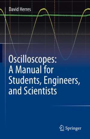 Oscilloscopes: A Manual for Students, Engineers, and Scientists de David Herres