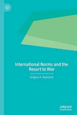 International Norms and the Resort to War de Gregory A. Raymond