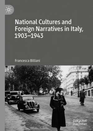 National Cultures and Foreign Narratives in Italy, 1903–1943 de Francesca Billiani