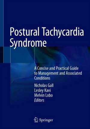 Postural Tachycardia Syndrome: A Concise and Practical Guide to Management and Associated Conditions de Nicholas Gall