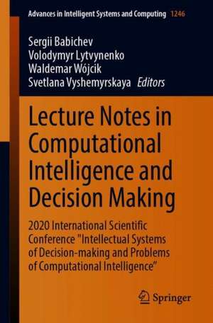 Lecture Notes in Computational Intelligence and Decision Making: 2020 International Scientific Conference "Intellectual Systems of Decision-making and Problems of Computational Intelligence” de Sergii Babichev