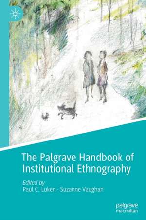 The Palgrave Handbook of Institutional Ethnography de Paul C. Luken