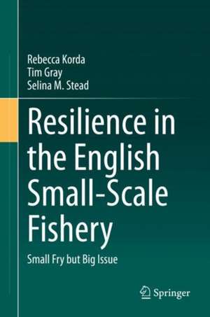 Resilience in the English Small-Scale Fishery: Small Fry but Big Issue de Rebecca Korda