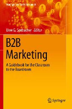 B2B Marketing: A Guidebook for the Classroom to the Boardroom de Uwe G. Seebacher