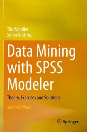 Data Mining with SPSS Modeler: Theory, Exercises and Solutions de Tilo Wendler