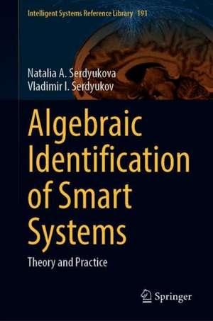 Algebraic Identification of Smart Systems: Theory аnd Practice de Natalia A. Serdyukova