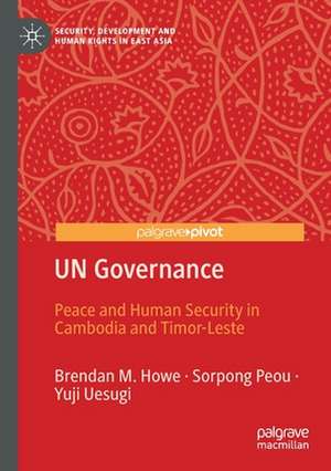 UN Governance: Peace and Human Security in Cambodia and Timor-Leste de Brendan M. Howe