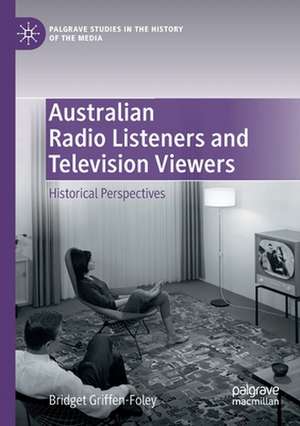 Australian Radio Listeners and Television Viewers: Historical Perspectives de Bridget Griffen-Foley