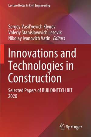 Innovations and Technologies in Construction: Selected Papers of BUILDINTECH BIT 2020 de Sergey Vasil'yevich Klyuev