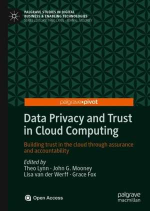 Data Privacy and Trust in Cloud Computing: Building trust in the cloud through assurance and accountability de Theo Lynn