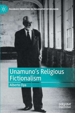 Unamuno's Religious Fictionalism de Alberto Oya