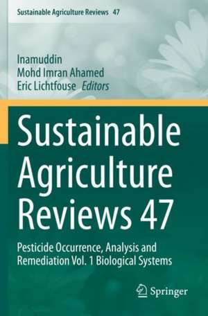 Sustainable Agriculture Reviews 47: Pesticide Occurrence, Analysis and Remediation Vol. 1 Biological Systems de Inamuddin