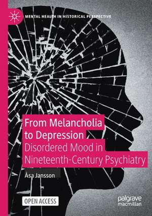 From Melancholia to Depression: Disordered Mood in Nineteenth-Century Psychiatry de Åsa Jansson