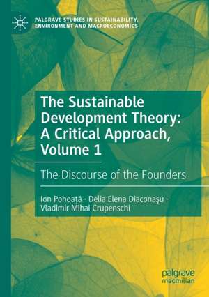 The Sustainable Development Theory: A Critical Approach, Volume 1: The Discourse of the Founders de Ion Pohoață