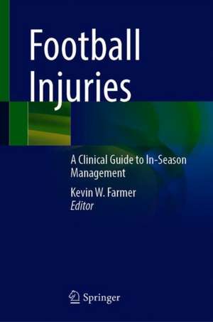 Football Injuries: A Clinical Guide to In-Season Management de Kevin W. Farmer