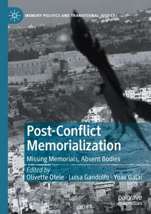 Post-Conflict Memorialization: Missing Memorials, Absent Bodies de Olivette Otele